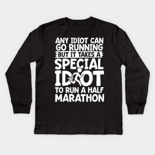 It Takes A Special Idiot To Run A Half Marathon Kids Long Sleeve T-Shirt